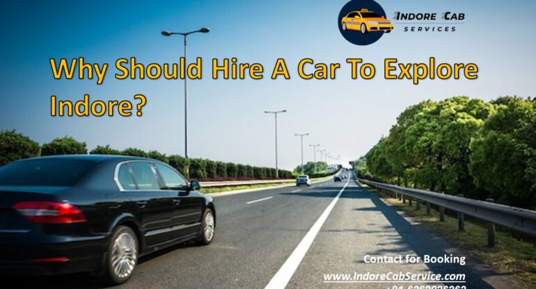 Why should hire a car to explore Indore?