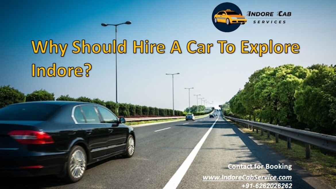 Why should hire a car to explore Indore?